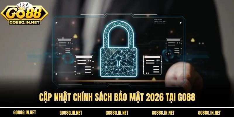 Cập nhật chính sách bảo mật 2026 tại Go88