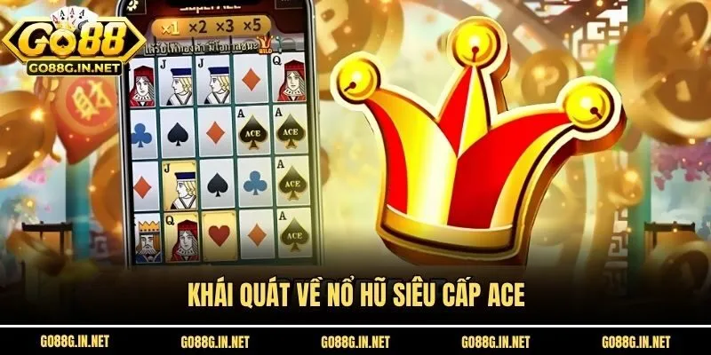 Khái quát về nổ hũ siêu cấp ACE